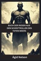 Buch der Riesen aus den Schriftrollen des Toten Meers: Uralte Geheimnisse der Wächter, Nephilim und verlorenen Riesen der alten Schriften B0G4DD5K9L Book Cover
