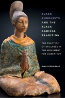 Black Buddhists and the Black Radical Tradition: The Practice of Stillness in the Movement for Liberation 1479810487 Book Cover