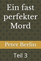 Ein fast perfekter Mord: Teil 3 (German Edition) B0H17NRMMJ Book Cover