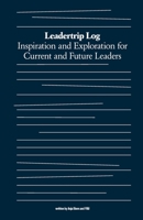 Leadertrip Log: Inspiration and Exploration for Current and Future Leaders 3982399610 Book Cover