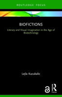 Biofictions: Literary and Visual Imagination in the Age of Biotechnology 0367676869 Book Cover