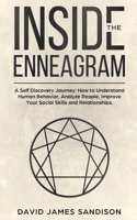 Inside The Enneagram: A Self Discovery Journey How to Understand Human Behavior, Analyze People, Improve Your Social Skills and Relationships B0892HP9LC Book Cover