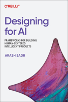 Designing for AI: Principles and Practices for Building Human-Centered Intelligent Products B0GQFK38QZ Book Cover