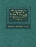 The genealogy of the Brainerd-Brainard family in America, 1649-1908 1295782995 Book Cover