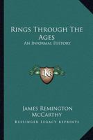 Rings Through The Ages: An Informal History 1163146463 Book Cover