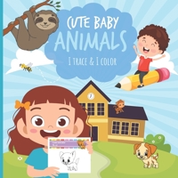 Cute Baby Animals - I Trace and I Color: A fun activity book with 17 unique and cute illustrations for kids ages 3-5 B08QGF7BWD Book Cover