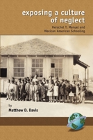 Exposing a Culture of Negelct: Herschel T. Manuel and Mexican American Schooling (PB) 1593113145 Book Cover