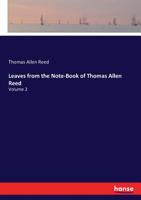 Leaves from the note-book of Thomas Allen Reed Volume 2 3337396607 Book Cover