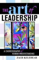 The Art of Leadership: A Choreography of Human Understanding 1578862388 Book Cover