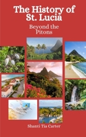 The History of St. Lucia: Beyond the Pitons B0CL58S65F Book Cover