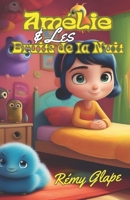 Amélie et les Bruits de la Nuit,: La Petite Fille Qui Apprivoisa les Monstres sous son Lit (French Edition) B0CPT93PDQ Book Cover