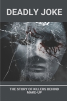 Deadly Joke: The Story Of Killers Behind Make-Up: A True Fear Of Clowns B097CCQDD7 Book Cover