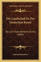 Die Landschaft in Der Deutschen Kunst Bis Zum Tode Albrecht D Rers 1144469511 Book Cover