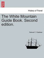 The White Mountain Guide Book. Second edition. 1241337527 Book Cover