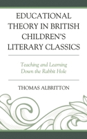 Educational Theory in British Children’s Literary Classics: Teaching and Learning Down the Rabbit Hole 1793616310 Book Cover
