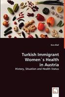 Turkish Immigrant Women's Health in Austria: History, Situation and Health Status 3639012895 Book Cover