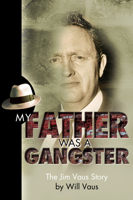 My Father Was a Gangster: The Jim Vaus Story (Life Stories That Inspire) 0978742826 Book Cover