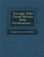 Travagli Della Chiesa Notizie Della Persecuzioni... 1249922445 Book Cover