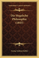 Die Hegelsche Philosophie 1017526362 Book Cover