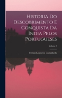 Historia Do Descobrimento E Conquista Da India Pelos Portugueses; Volume 3 1017599505 Book Cover