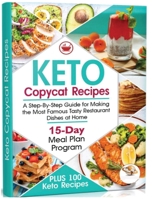 Keto Copycat Recipes: A Step-By-Step Guide for Making the Most Famous Tasty Restaurant Dishes at Home. PLUS 100 Ket 3220266967 Book Cover