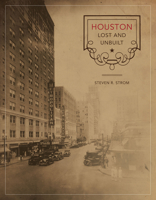 Houston Lost and Unbuilt 0292721137 Book Cover