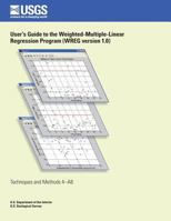 User's Guide to the Weighted- Multiple-Linear Regression Program (WREG version 1.0) 1500220043 Book Cover