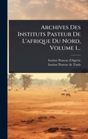 Archives Des Instituts Pasteur De L'afrique Du Nord, Volume 1... (French Edition) 1024848930 Book Cover