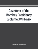 Gazetteer of the Bombay Presidency (Volume XVI) Nasik 9353866871 Book Cover