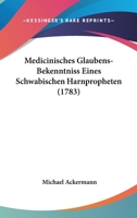 Medicinisches Glaubens-Bekenntniss Eines Schwabischen Harnpropheten (1783) 1166018156 Book Cover