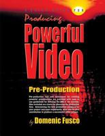 A Quick Guide for Producing Powerful Video: The Basics for Producing Powerful Video 1497594219 Book Cover