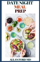 DATE NIGHT MEAL PREP: The Ultimate Guide To Healthy And Nutritious Meal Prep On A Date Night B08HTF1P25 Book Cover