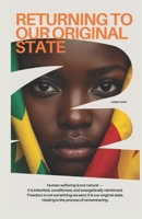 Returning To Our Original State: The Purpose: A Guide to De-coding Generational Curses, Reprogramming Your Subconscious Mind and Architecting Your Peace B0GSMWXFJ6 Book Cover