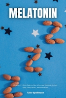 Melatonin: A Beginner's 3-Week Guide on How to Leverage Melatonin for Anti-Aging, Sleep Quality, and Brain Health 1088295444 Book Cover