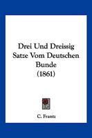 Drei Und Dreissig Satze Vom Deutschen Bunde (1861) 114830472X Book Cover
