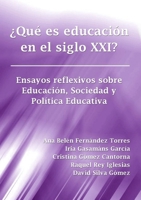 ¿Qué es educación en el siglo XXI? Ensayos reflexivos sobre Educación, Sociedad y Política Educativa 1291923217 Book Cover