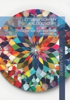 LETTERS FROM MY KALEIDOSCOPE: A DOCTOR'S JOURNEY FOR AWARENESS B0C2S6BPPX Book Cover