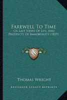 Farewell to Time, Or Last Views of Life, and Prospects of Immortality, by the Author of 'the Morning and Evening Sacrifice'. 1358028168 Book Cover