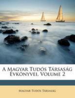 A Magyar Tudós Társaság Évkönyvei, Volume 2 1178737519 Book Cover