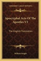 Apocryphal Acts of the Apostles, Vol. 2: The English Translations (Classic Reprint) 1163099171 Book Cover
