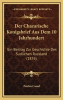 Der Chazarische Konigsbrief Aus Dem 10 Jahrhundert: Ein Beitrag Zur Geschichte Des Sudlichen Russland (1876) 1167404068 Book Cover