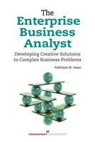 The Enterprise Business Analyst: Developing Creative Solutions to Complex Business Problems 1567263496 Book Cover