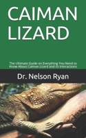 CAIMAN LIZARD: The Ultimate Guide on Everything You Need to Know About Caiman Lizard and its Interactions B08B7H3MJG Book Cover