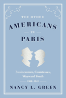 The Other Americans in Paris: Businessmen, Countesses, Wayward Youth, 1880-1941 022632446X Book Cover