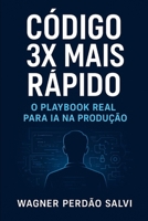 Código 3x Mais Rápido: O Playbook Real para IA na Produção (Portuguese Edition) B0GMCCPNBL Book Cover