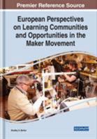 European Perspectives on Learning Communities and Opportunities in the Maker Movement 1522586474 Book Cover