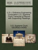 U S v. Ordnance Engineering Corporation U.S. Supreme Court Transcript of Record with Supporting Pleadings 1270287397 Book Cover