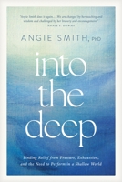 Into the Deep: Finding Relief from Pressure, Exhaustion, and the Need to Perform in a Shallow World B0GQP8GF4V Book Cover