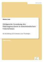 Erfolgreiche Gestaltung des Führungswechsels in mittelständischen Unternehmen: Die Beschaffung und Sozialisation eines Nachfolgers 3838677420 Book Cover