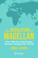 The Revolution of Magellan: How 500-Year-Old Rocket Science Changed the World 3032107962 Book Cover